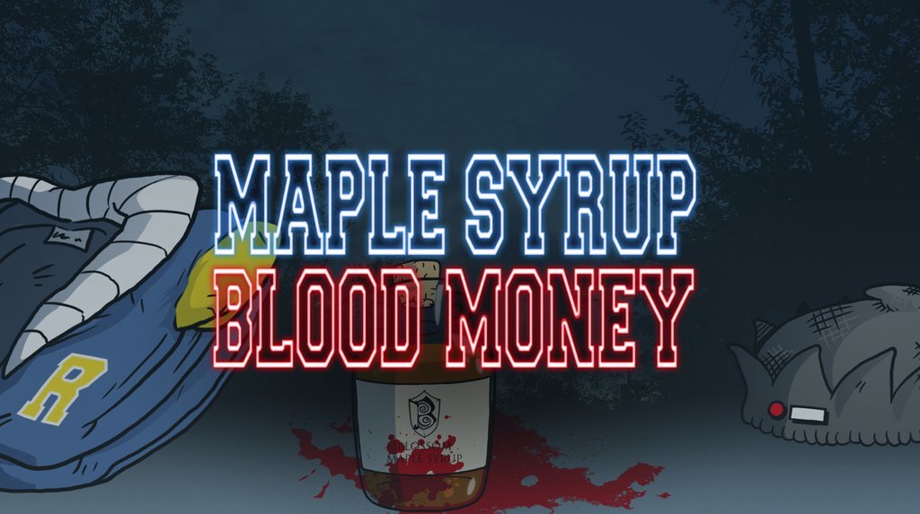 Maple Syrup, Blood Money